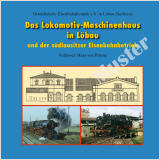 Das Lokomotiv-Maschinenhaus in Löbau und der südlausitzer Eisenbahnbetrieb